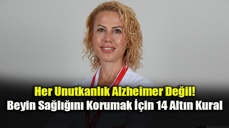 Unutkanl��� �Ya�l�l�ktand�r� Diyerek Ge�i�tirmeyin: Uzman�ndan Kritik Uyar�lar