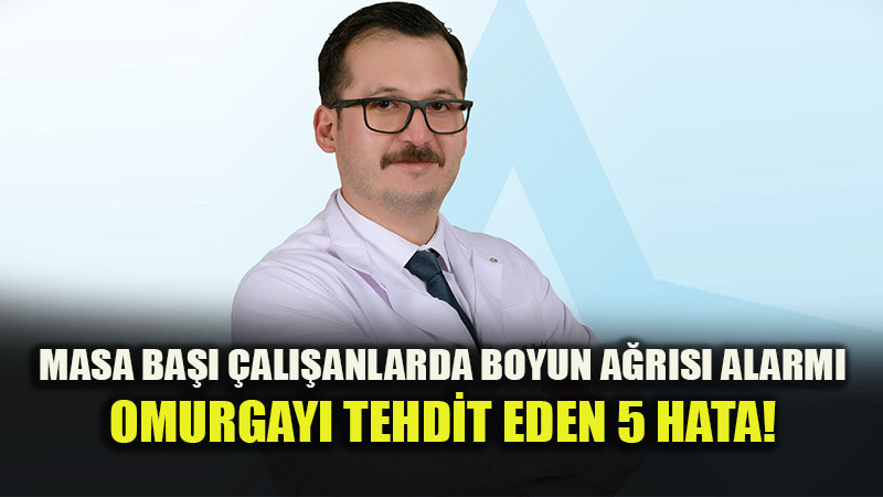 Masa Ba�� �al��anlar Dikkat: Boyun D�zle�mesi ve A�r�lara Kar�� 5 Kritik Uyar�