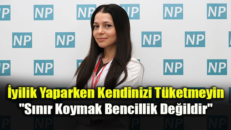 �yilik Yaparken Kendinizi T�ketmeyin: "S�n�r Koymak Bencillik De�ildir"