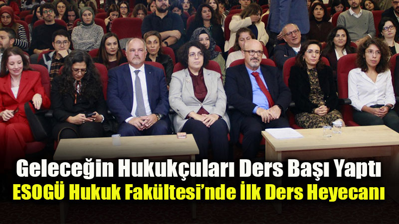 ESOG� Hukuk Fak�ltesi’nde 2026-2027 Akademik Y�l� T�renle A��ld�