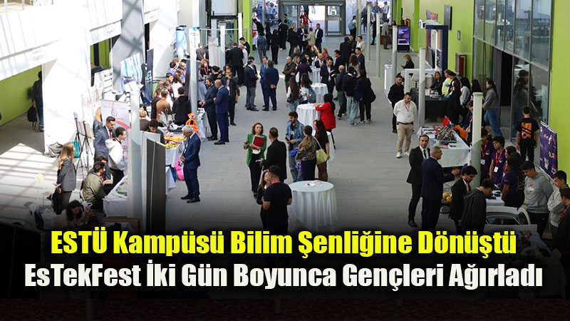 "Gelece�in Teknolojileri, Bilim ve Gen�lik Festivali": EsTekFest Sona Erdi