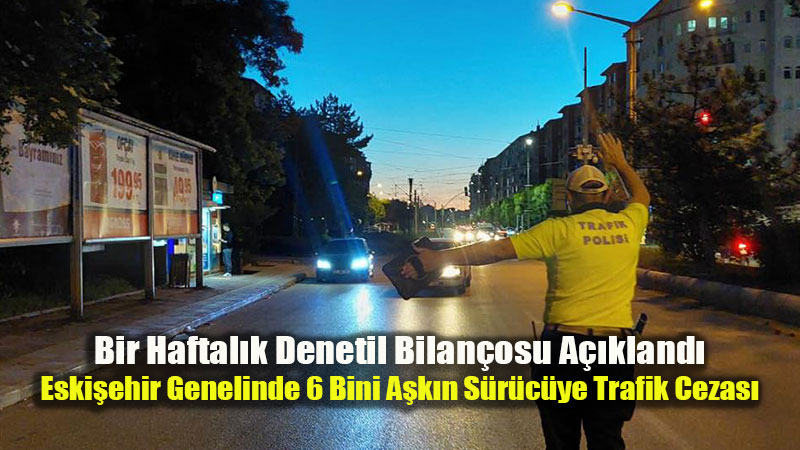 Eski�ehir�de Dev Trafik Denetimi: 314 Ara� Men Edildi, 72 Ehliyete El Konuldu!