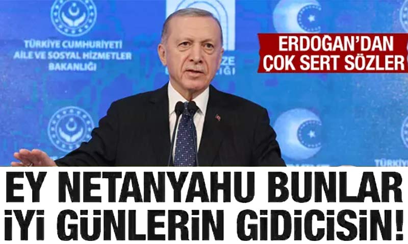 Cumhurbakan Erdoan’dan ok sert tepki: Netanyahu gidicisin, gidici!