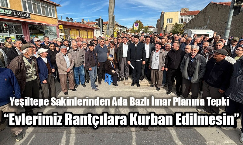 Yeiltepe Mahallesi Sakinlerinden Ada Bazl mar Planna Tepki