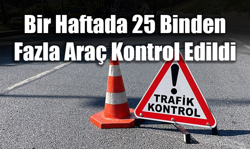 Eskiehir’de Youn Trafik Denetimleri: Bir Haftada 25 Binden Fazla Ara Kontrol Edildi