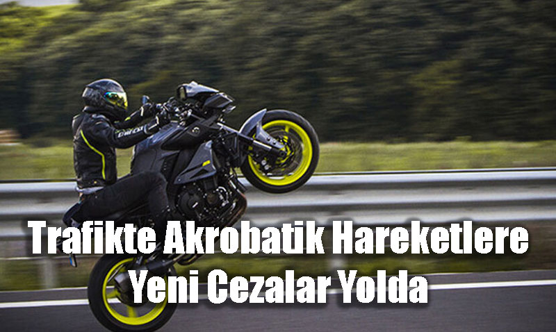 Bakan Yerlikaya’dan Trafikte Akrobatik Hareketlere Yeni Ceza Mjdesi