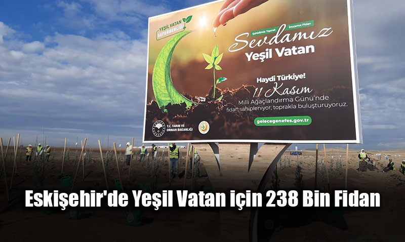 Eskiehir’de "Yeil Vatan Seferberlii": 20 Lokasyonda 238 Bin Fidan Toprakla Bulutu