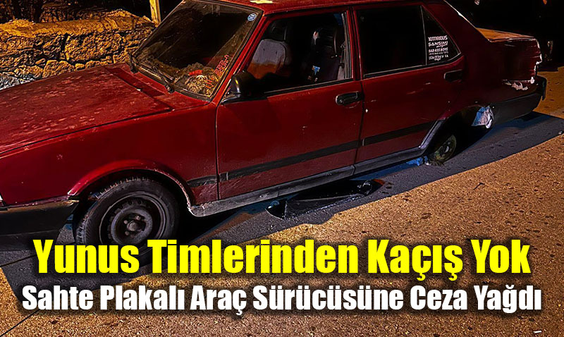 Yunus Timlerinden Ka Yok: Sahte Plakal Ara Srcsne Ceza Yad