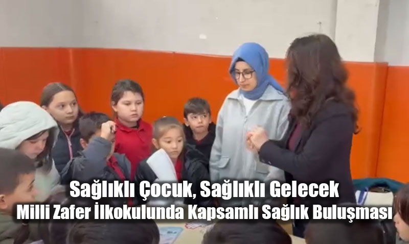 Sa�l�kl� �ocuk, Sa�l�kl� Gelecek: Milli Zafer �lkokulunda Kapsaml� Sa�l�k Bulu�mas�