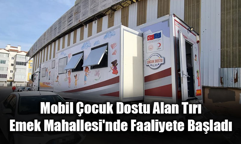Mobil �ocuk Dostu Alan T�r� Emek Mahallesi’nde Faaliyete Ba�lad�