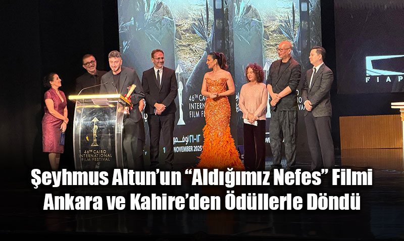�eyhmus Altun�un �Ald���m�z Nefes� Filmi Ankara ve Kahire�den �d�llerle D�nd�