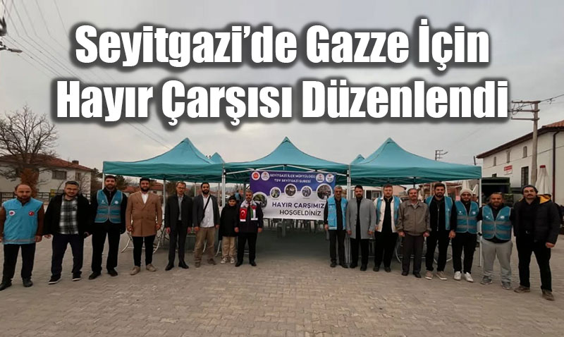 Seyitgazi�de Gazze ��in Kapsaml� Hay�r �ar��s� D�zenlendi