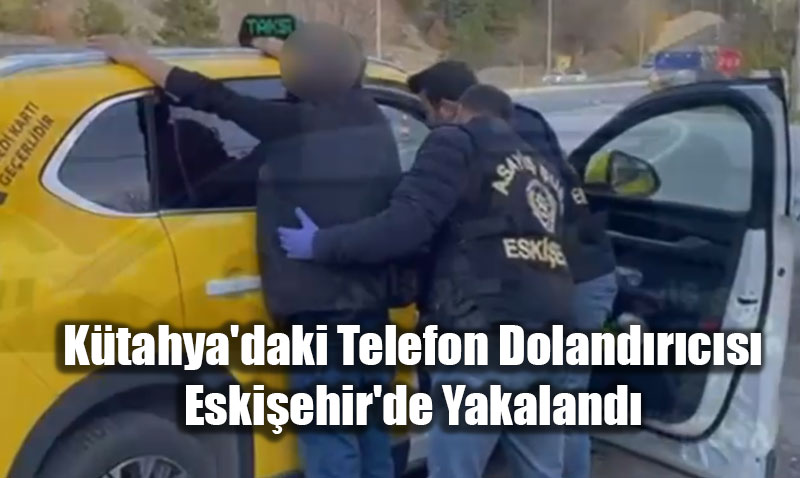 K�tahya’daki Telefon Doland�r�c�s� Eski�ehir’de Yakaland�