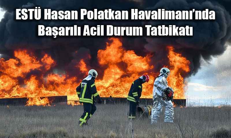 EST� Hasan Polatkan Havaliman��nda Ba�ar�l� Acil Durum Tatbikat�