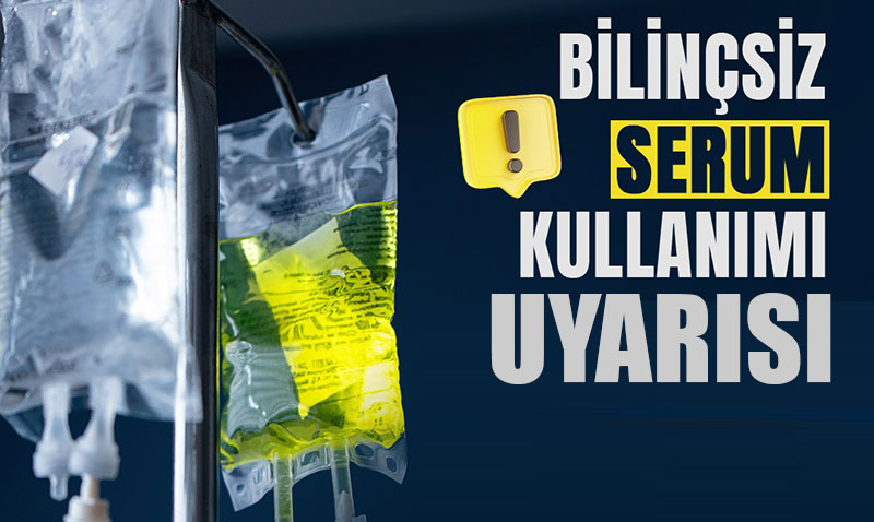 Bilin�siz Serum Kullan�m� Sa�l���n�z� Riske Atar