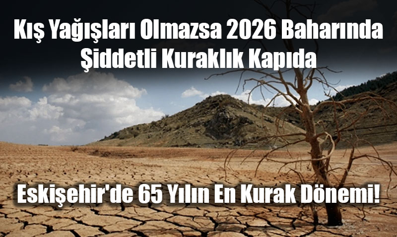 K�� Ya���lar� Olmazsa 2026 Bahar�nda �iddetli Kurakl�k Kap�da