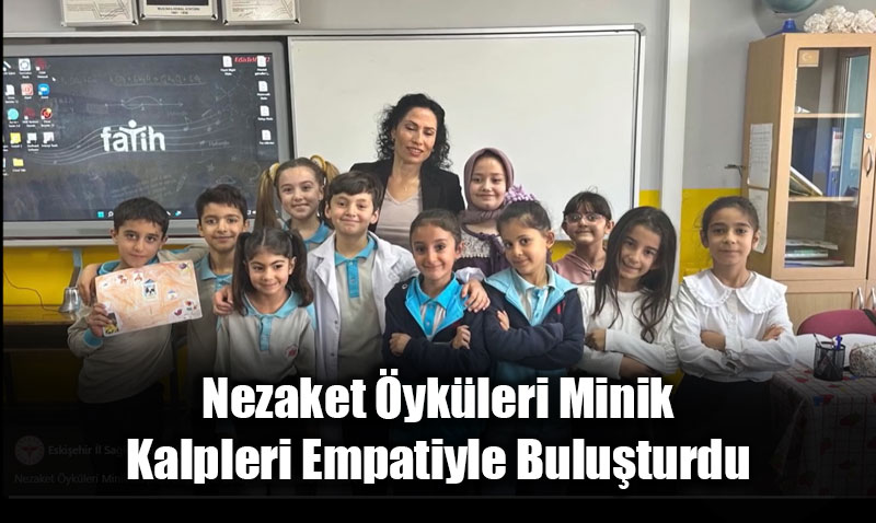 Nezaket �yk�leri ile Empati Becerileri Geli�tirildi