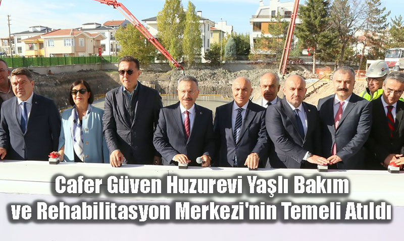 Cafer Gven Huzurevi Yal Bakm ve Rehabilitasyon Merkezi’nin Temeli Atld