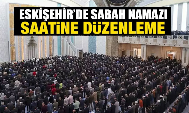 Eskiehir’de Sabah Ezan Saatlerine Dzenleme