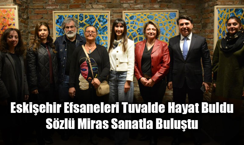Eskiehir Efsaneleri Tuvalde Hayat Buldu: Szl Miras Sanatla Bulutu