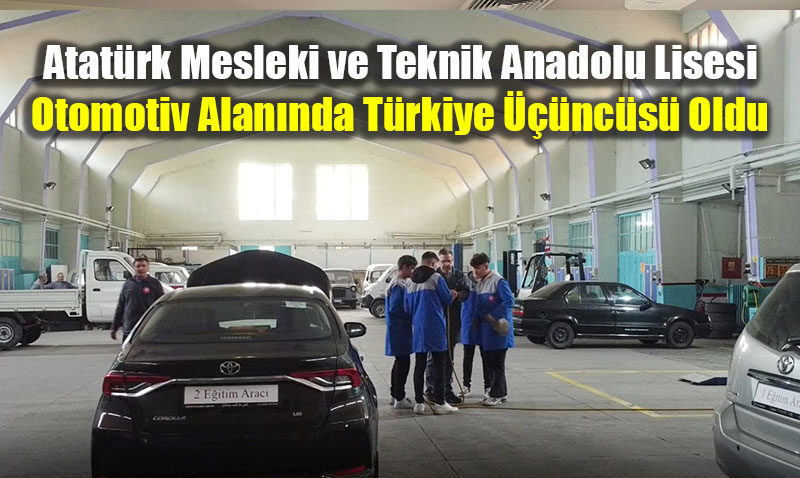 Atat�rk Mesleki ve Teknik Anadolu Lisesi, Otomotiv Alan�nda T�rkiye ���nc�s� Oldu