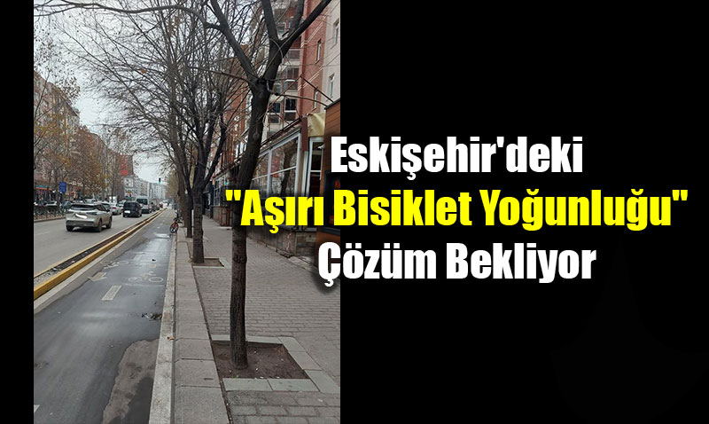 Sosyal Medyada Mizahi Tepki: Eski�ehir’deki "A��r� Bisiklet Yo�unlu�u" ��z�m Bekliyor
