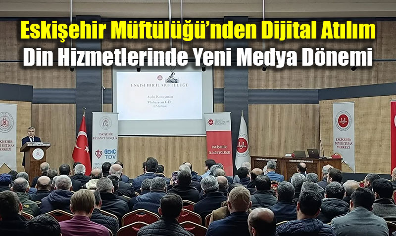 Eski�ehir M�ft�l����nden Dijital At�l�m: Din Hizmetlerinde Yeni Medya D�nemi
