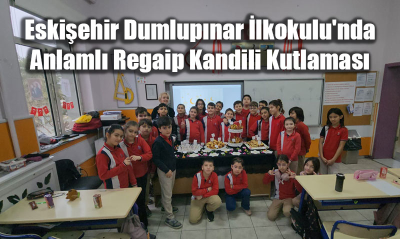 Eski�ehir Dumlup�nar �lkokulu’nda Anlaml� Regaip Kandili Kutlamas�