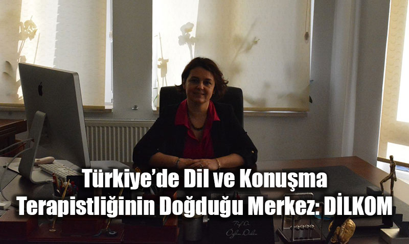 T�rkiye�de Dil ve Konu�ma Terapistli�inin Do�du�u Merkez: D�LKOM