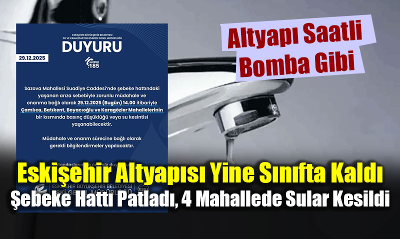 Eski�ehir Altyap�s� Yine S�n�fta Kald�: �ebeke Hatt� Patlad�, 4 Mahallede Sular Kesildi