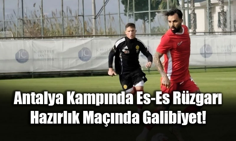 Antalya Kamp�nda Es-Es R�zgar�: Haz�rl�k Ma��nda Galibiyet!