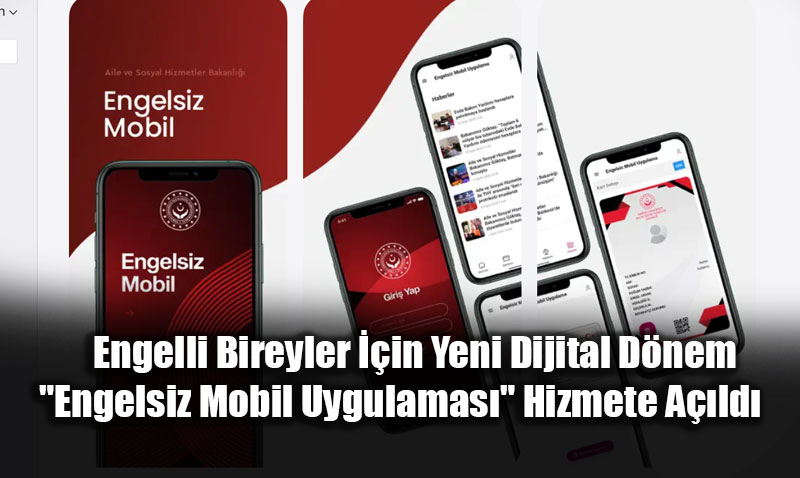 Engelli Bireyler ��in Yeni Dijital D�nem: "Engelsiz Mobil Uygulamas�" Hizmete A��ld�