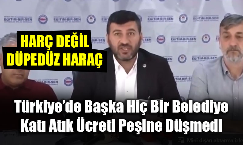 Har� de�il Hara�: T�rkiye�de ba�ka hi� bir belediye Kat� At�k Bedeli Alm�yor