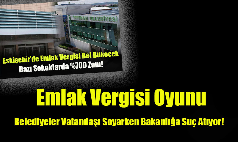 Emlak Vergisi Oyunu: Belediyeler Vatandaşı Soyarken Bakanlığa Suç Atıyor!