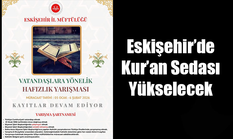 Eski�ehir�de Kur�an Sedas� Y�kselecek: Vatanda�lara Y�nelik Haf�zl�k Yar��mas� Ba�l�yor!