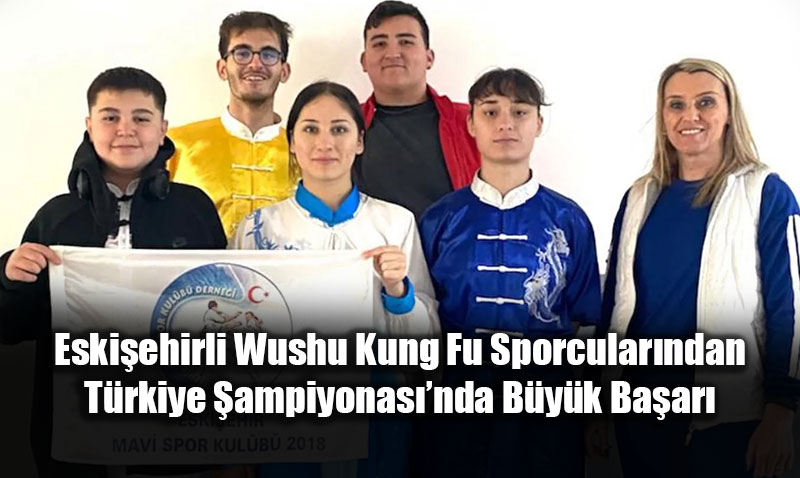 Eski�ehirli Wushu Kung Fu Sporcular�ndan T�rkiye �ampiyonas��nda B�y�k Ba�ar�