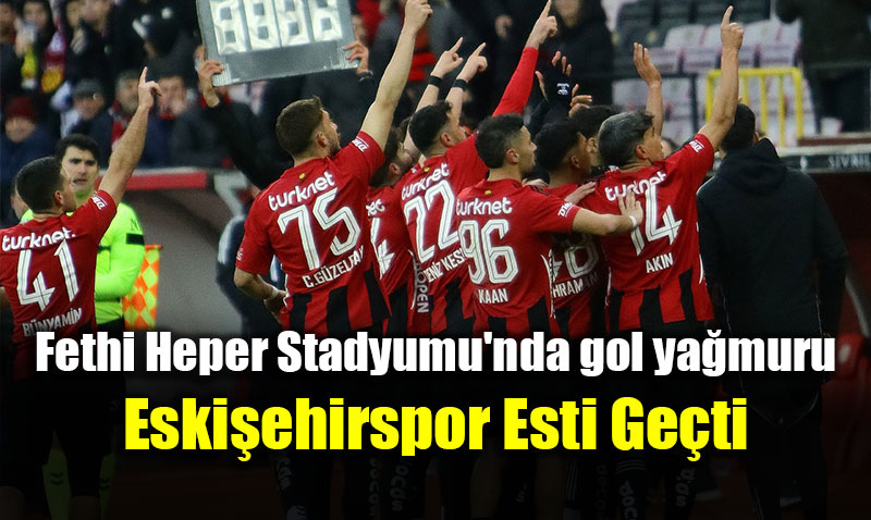 Fethi Heper Stadyumu’nda gol ya�muru: Eski�ehirspor 5-1 �zmir �oruhlu