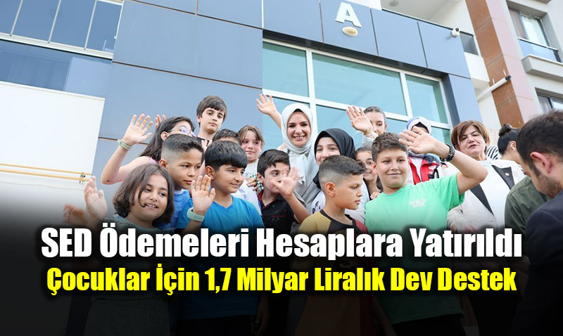 SED �demeleri Hesaplara Yat�r�ld�: �ocuklar ��in 1,7 Milyar Liral�k Dev Destek