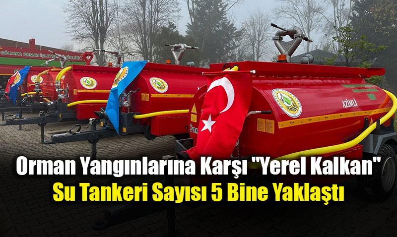 Orman Yang�nlar�na Kar�� "Yerel Kalkan": Su Tankeri Say�s� 5 Bine Yakla�t�