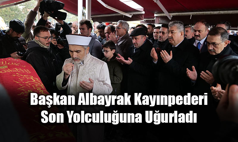 Ba�kan Albayrak Kay�npederi Son Yolculu�una U�urlad�