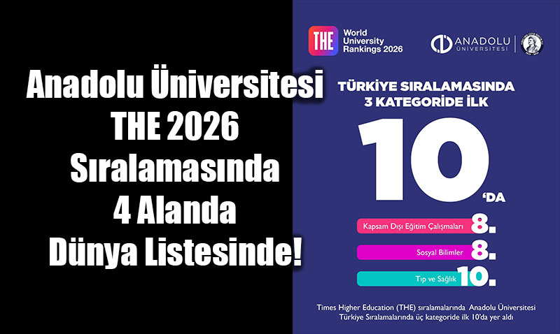 Anadolu �niversitesi THE 2026 S�ralamas�nda 4 Alanda D�nya Listesinde!
