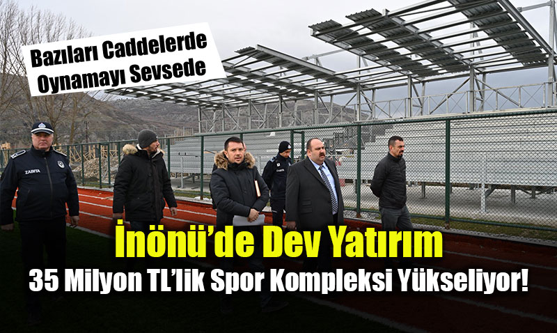 �n�n��de Dev Yat�r�m: 35 Milyon TL�lik Spor Kompleksi Y�kseliyor!