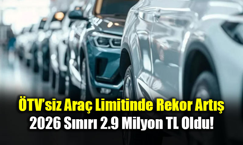 �TV�siz Ara� Limitinde Rekor Art��: 2026 S�n�r� 2.9 Milyon TL Oldu!