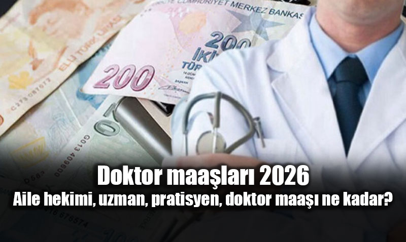 Doktor maa�lar� 2026: Aile hekimi, uzman, pratisyen, doktor maa�� ne kadar?