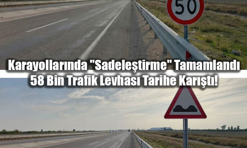 Karayollar�nda "Sadele�tirme" Tamamland�: 58 Bin Trafik Levhas� Tarihe Kar��t�!