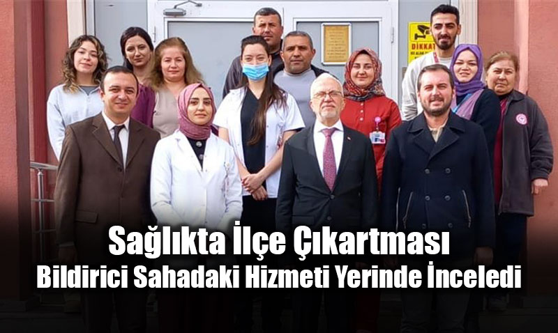 Sa�l�kta �l�e ��kartmas�: Do�. Dr. Ya�ar Bildirici Sahadaki Hizmeti Yerinde �nceledi