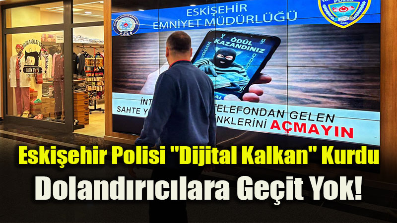 Eski�ehir Polisi "Dijital Kalkan" Kurdu: Doland�r�c�lara Ge�it Yok!