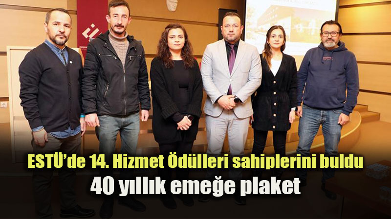 ESTܒde 14. Hizmet �d�lleri sahiplerini buldu: 40 y�ll�k eme�e plaket