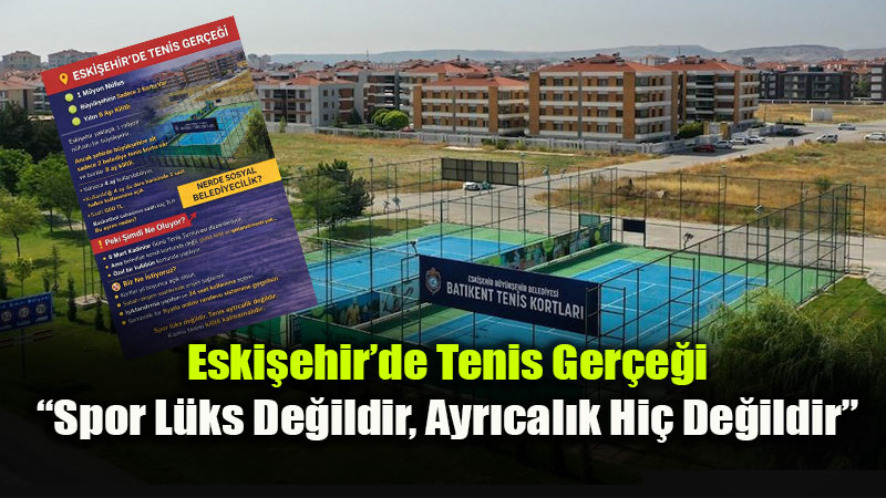 Eski�ehir�de Tenis Ger�e�i: �Spor L�ks De�ildir, Ayr�cal�k Hi� De�ildir�