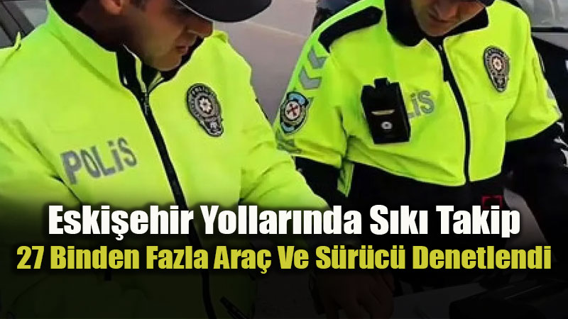 Eski�ehir�de Bir Haftal�k Trafik Bilan�osu A��kland�: Gere�i Yap�ld�!